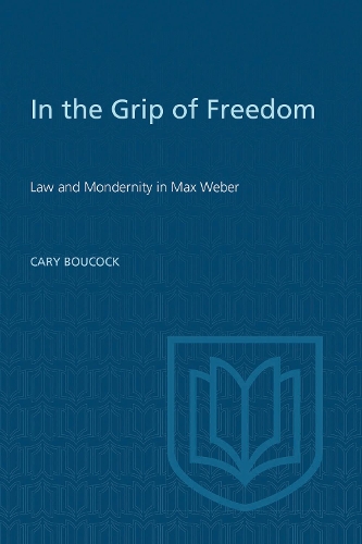 Бумажная книга «In the Grip of Freedom: Law and Modernity in Max Weber», автор Кэри Боукок - фото №1