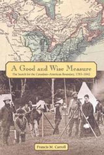 Бумажная книга «A Good and Wise Measure: The Search for the Canadian-American Boundary, 1783-1842», автор Фрэнсис М. Кэрролл - фото №1