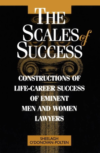 Бумажная книга «The Scales of Success: Constructions of Life-Career Success of Eminent Men and Women Lawyers», автор Шила О'Донован-Полтен - фото №1