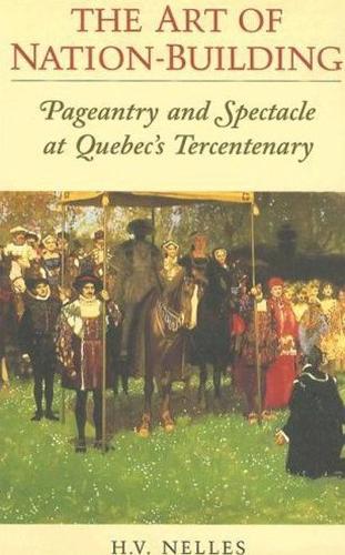 Бумажная книга «The Art of Nation-Building: Pageantry and Spectacle at Quebec's Tercentenary», автор Х.В. Неллес - фото №1