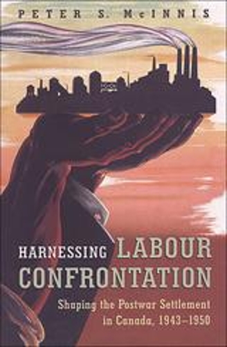 Бумажная книга «Harnessing Labour Confrontation: Shaping the Postwar Settlement in Canada, 1943-1950», автор Питер С. Макиннис - фото №1