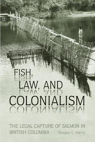 Паперова книга «Fish, Law, and Colonialism: The Legal Capture of Salmon in British Columbia», автор Дуглас К. Гарріс - фото №1