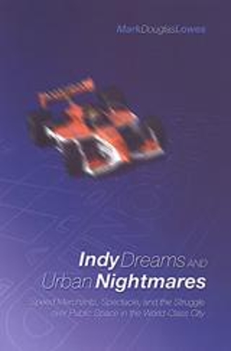 Паперова книга «Indy Dreams and Urban Nightmares: Speed Merchants, Spectacle, and the Struggle over Public Space in The World Class City», автор Марк Дуглас Лоуз - фото №1