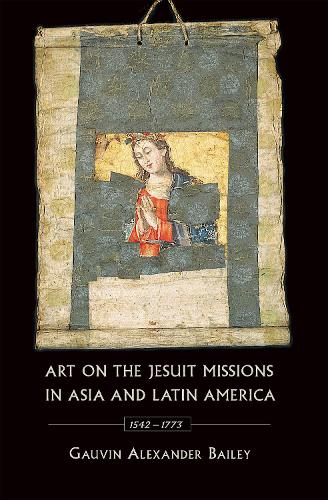 Бумажная книга «Art on the Jesuit Missions in Asia and Latin America, 1542-1773», автор Говен Александр Бейли - фото №1