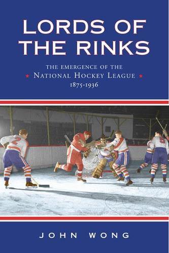 Бумажная книга «Lords of the Rinks: The Emergence of the National Hockey League, 1875-1936», автор Джон Чи-Кит Вонг - фото №1