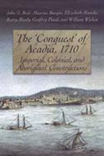 Бумажная книга «The 'Conquest' of Acadia, 1710: Imperial, Colonial, and Aboriginal Constructions», авторов Барри Муди, Элизабет Манке, Джеффри Планк, Джон Г. Рид, Морис Баск, Уильям К. Викен - фото №1