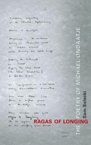 Бумажная книга «Ragas of Longing: The Poetry of Michael Ondaatje», автор Сэм Солецки - фото №1