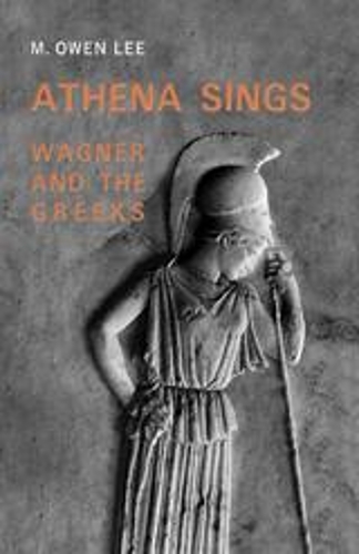 Паперова книга «Athena Sings: Wagner and the Greeks», автор М. Оуен Лі - фото №1