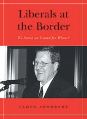 Бумажная книга «Liberals at the Border: We Stand on Guard for Whom?», автор Ллойд Аксворти - фото №1