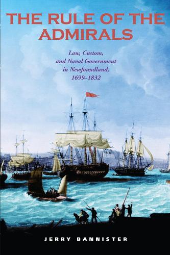 Бумажная книга «The Rule of the Admirals: Law, Custom, and Naval Government in Newfoundland, 1699-1832», автор Джерри Баннистер - фото №1