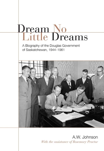 Паперова книга «Dream No Little Dreams: A Biography of the Douglas Government of Saskatchewan, 1944-1961», автор А.В. Джонсон - фото №1