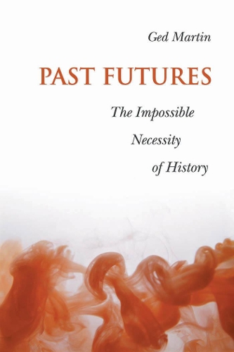 Бумажная книга «Past Futures: The Impossible Necessity of History», автор Гед Мартин - фото №1