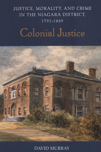 Бумажная книга «Colonial Justice: Justice, Morality, and Crime in the Niagara District, 1791-1849», автор Дэвид Мюррей - фото №1