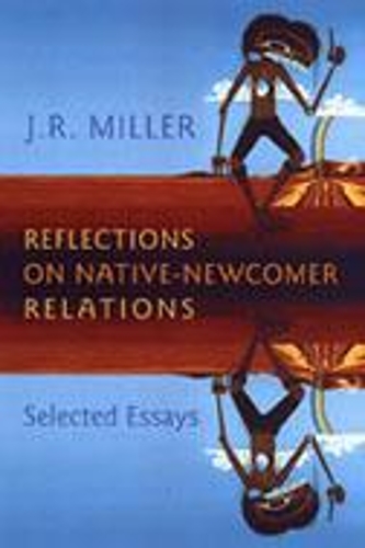 Бумажная книга «Reflections on Native-Newcomer Relations: Selected Essays», автор Дж. Р. Миллер - фото №1