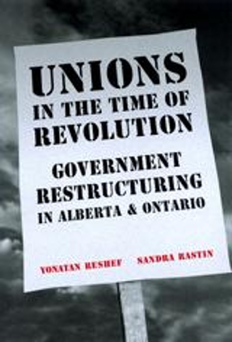 Бумажная книга «Unions in the Time of Revolutions: Government Restructuring in Alberta and Ontario», авторов Сандра Растон, Йонатан Решеф - фото №1