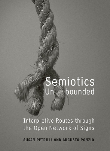Бумажная книга «Semiotics Unbounded: Interpretive Routes through the Open Network of Signs», авторов Аугусто Понцио, Сьюзан Петрилли - фото №1