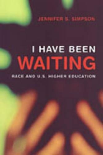 Бумажная книга «I Have Been Waiting: Race and U.S. Higher Education», автор Дженнифер С. Симпсон - фото №1