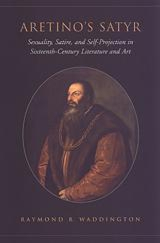 Бумажная книга «Aretino's Satyr: Sexuality, Satire, and Self-Projection in Sixteenth-Century Literature and Art», автор Раймонд Уоддингтон - фото №1