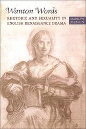 Бумажная книга «Wanton Words: Rhetoric and Sexuality in English Renaissance Drama», автор Мадхави Менон - фото №1