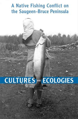 Бумажная книга «Cultures and Ecologies: A Native Fishing Conflict on the Saugeen-Bruce Peninsula», автор Эдвин К. Кениг - фото №1