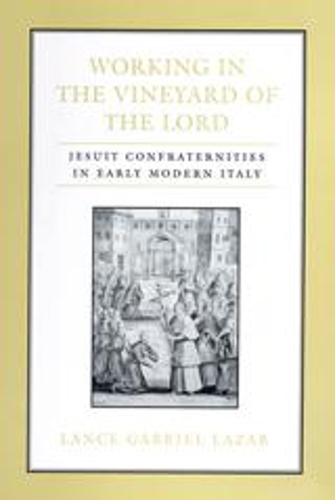 Бумажная книга «Working in the Vineyard of the Lord: Jesuit Confraternities in Early Modern Italy», автор Лэнс Лазар - фото №1