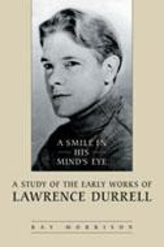 Бумажная книга «A Smile in His Mind's Eye: A Study of the Early Works of Lawrence Durrell», автор Рэй Моррисон - фото №1