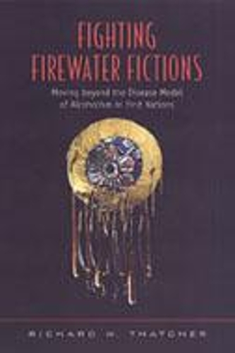 Бумажная книга «Fighting Firewater Fictions: Moving Beyond the Disease Model of Alcoholism in First Nations», автор Ричард В. Тэтчер - фото №1