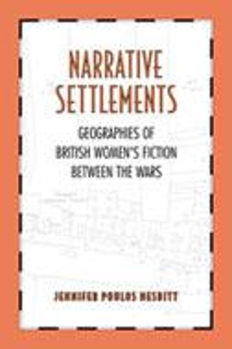 Бумажная книга «Narrative Settlements: Geographies of British Women's Fiction between the Wars», автор Дженнифер Поулос Несбитт - фото №1