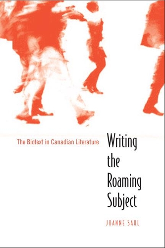 Бумажная книга «Writing the Roaming Subject: The Biotext in Canadian Literature», автор Джоанн Саул - фото №1