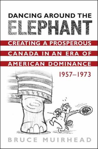 Бумажная книга «Dancing Around the Elephant: Creating a Prosperous Canada in an Era of American Dominance, 1957-1973», автор Брюс Мюрхед - фото №1