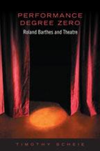 Паперова книга «Performance Degree Zero: Roland Barthes and Theatre», автор Тімоті Шей - фото №1