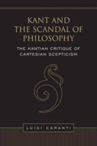 Бумажная книга «Kant and the Scandal of Philosophy: The Kantian Critique of Cartesian Scepticism», автор Луиджи Каранти - фото №1