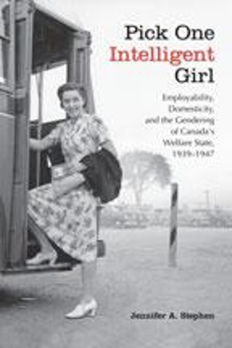 Бумажная книга «Pick One Intelligent Girl: Employability, Domesticity and the Gendering of Canada's Welfare State, 1939-1947», автор Дженнифер Энн Стивен - фото №1