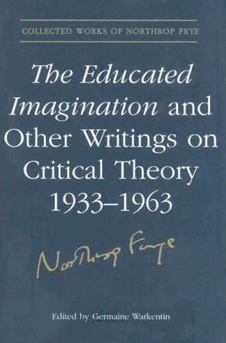 Бумажная книга «The Educated Imagination and Other Writings on Critical Theory 1933-1963», автор Нортроп Фрай - фото №1