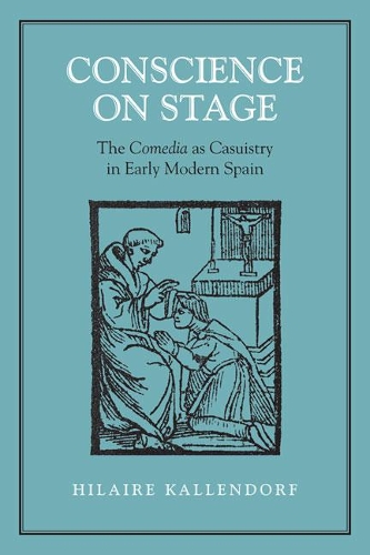 Паперова книга «Conscience on Stage: The Comedia as Casuistry in Early Modern Spain», автор Гілер Каллендорф - фото №1