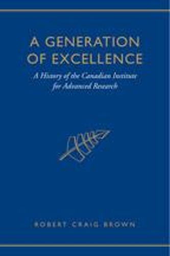 Паперова книга «A Generation of Excellence: A History of the Canadian Institute for Advanced Research», автор Крейг Браун - фото №1