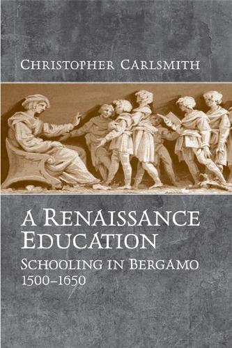Бумажная книга «A Renaissance Education: Schooling in Bergamo and the Venetian Republic, 1500-1650», автор Кристофер Карлсмит - фото №1