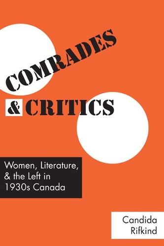 Бумажная книга «Comrades and Critics: Women, Literature, and the Left in 1930s Canada», автор Кандида Рифкинд - фото №1