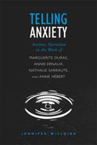 Бумажная книга «Telling Anxiety: Anxious Narration in the Work of Marguerite Duras, Annie Ernaux, Nathalie Sarraute, and Anne Hébert», автор Дженнифер Уиллинг - фото №1