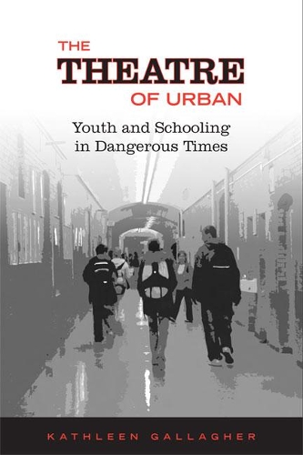 Паперова книга «The Theatre of Urban: Youth and Schooling in Dangerous Times», автор Кетлін Галлахер - фото №1