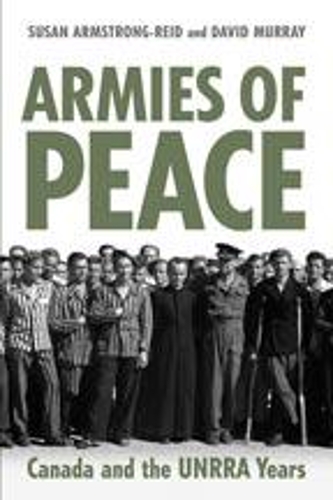 Бумажная книга «Armies of Peace: Canada and the UNRRA Years», авторов Дэвид Мюррей, Сьюзен Е. Армстронг-Рид - фото №1