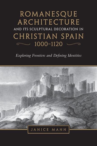 Бумажная книга «Romanesque Architecture and its Sculptural Decoration in Christian Spain, 1000-1120: Exploring Frontiers and Defining Identities», автор Дженис Манн - фото №1