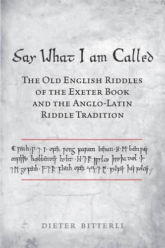 Бумажная книга «Say What I Am Called: The Old English Riddles of the Exeter Book & the Anglo-Latin Riddle Tradition», автор Дитер Биттерли - фото №1