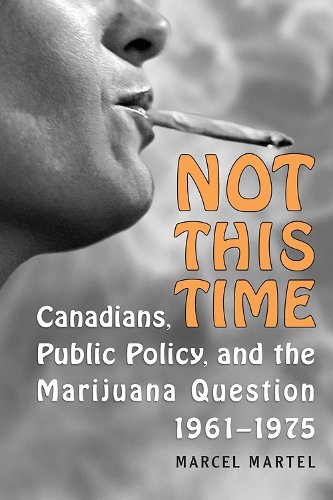 Бумажная книга «Not This Time: Canadians, Public Policy, and the Marijuana Question, 1961-1975», автор Марсель Мартель - фото №1