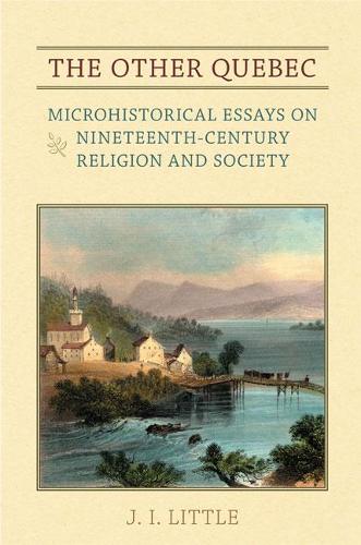 Бумажная книга «The Other Quebec: Microhistorical Essays on Nineteenth-Century Religion and Society», автор Джон Ирвин Литтл - фото №1