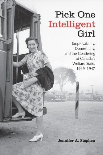 Бумажная книга «Pick One Intelligent Girl: Employability, Domesticity and the Gendering of Canada's Welfare State, 1939-1947», автор Дженнифер Энн Стивен - фото №1