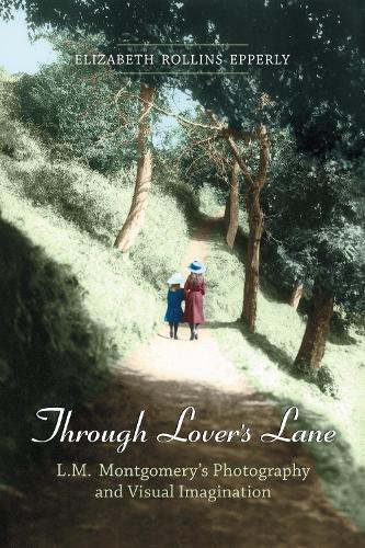 Бумажная книга «Through Lover's Lane: L.M. Montgomery's Photography and Visual Imagination», автор Элизабет Роллинз Эпперли - фото №1