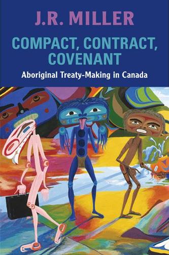 Бумажная книга «Compact, Contract, Covenant: Aboriginal Treaty-Making in Canada», автор Дж. Р. Миллер - фото №1