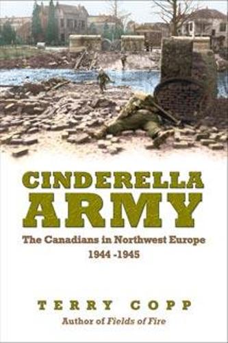 Бумажная книга «Cinderella Army: The Canadians in Northwest Europe, 1944-1945», автор Терри Копп - фото №1