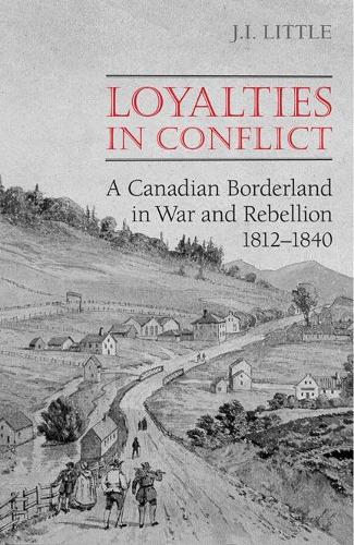 Бумажная книга «Loyalties in Conflict: A Canadian Borderland in War and Rebellion,1812-1840», автор Джон Литтл - фото №1